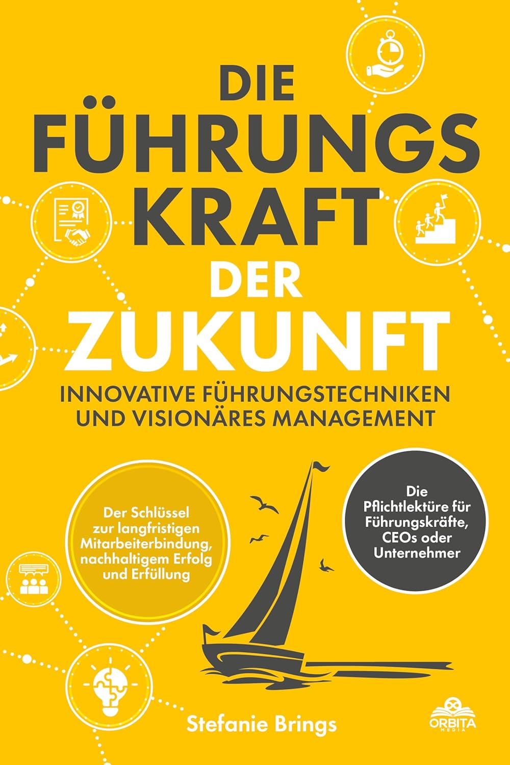 Die Führungskraft der Zukunft - Innovative Führungstechniken und visionäres Management
