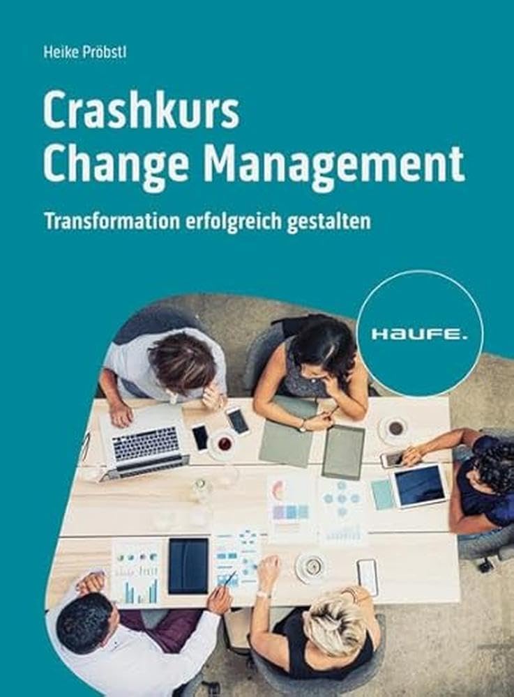 Crashkurs Change Management: Transformation erfolgreich gestalten
